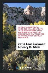 Old Steamboat Days on the Hudson River; Tales and Reminiscences of the Stirring Times That Followed the Introduction of Steam Navigation