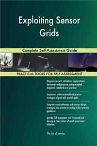 Exploiting Sensor Grids Complete Self-Assessment Guide