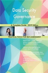Data Security Governance A Complete Guide - 2019 Edition