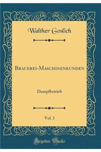 Brauerei-Maschinenkunden, Vol. 1: Dampfbetrieb (Classic Reprint): Dampfbetrieb (Classic Reprint)