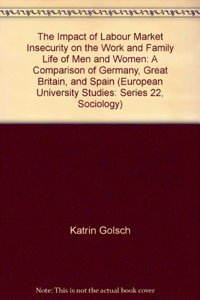Impact of Labour Market Insecurity on the Work and Family Life of Men and Women: A Comparison of Germany, Great Britain, and Spain