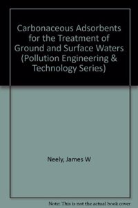 Carbonaceous Adsorbents for the Treatment of Ground and Surface Waters (Pollution Engineering & Technology)
