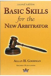 Basic Skills for the New Arbitrator, 2nd Edition