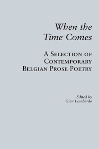 When the Time Comes: A Selection of Contemporary Belgian Prose Poetry