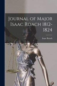 Journal of Major Isaac Roach 1812-1824 [microform]