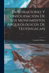 Exploraciones y consolidacion de los monumentos arqueológicos de Teotihuacan