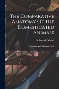 Comparative Anatomy Of The Domesticated Animals: Osteology And Arthrology, Part 1