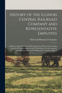 History of the Illinois Central Railroad Company and Representative Employes