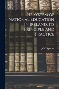 System of National Education in Ireland, its Principle and Practice