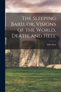 Sleeping Bard, or, Visions of the World, Death, and Hell