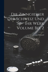 Die Zinngiesser der Schweiz und ihr Werk Volume Bd. 2