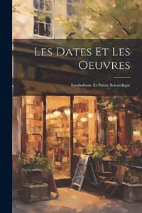 Les Dates Et Les Oeuvres; Symbolisme et Poésie Scientifique