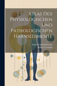 Atlas Der Physiologischen Und Pathologischen Harnsedimente