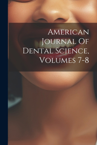 American Journal Of Dental Science, Volumes 7-8