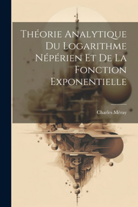 Théorie Analytique Du Logarithme Népérien Et De La Fonction Exponentielle