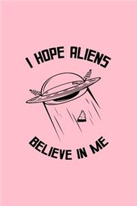 I Hope Aliens Believe In Me