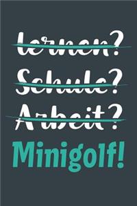 lernen? Schule? Arbeit? Minigolf!