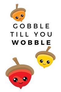 Gobble Till You Wobble