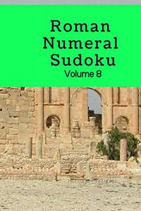 Roman Numeral Sudoku Volume 8