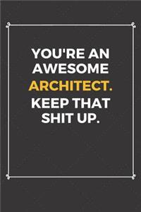 You're An Awesome Architect Keep That Shit Up