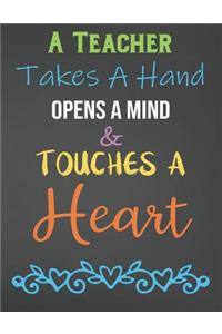 A Teacher Takes A Hand Opens A Mind & Touches A Heart