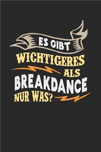 Es gibt wichtigeres als Breakdance nur was?: Notizbuch A5 kariert 120 Seiten, Notizheft / Tagebuch / Reise Journal, perfektes Geschenk für Breakdancer