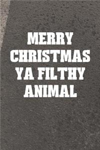 Merry Christmas Ya Filthy Animal