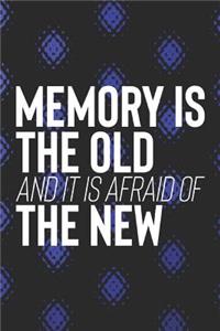 Memory Is The Old And Is Afraid Of The New