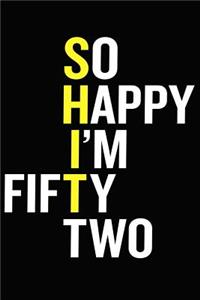 So Happy I'm Fifty Two