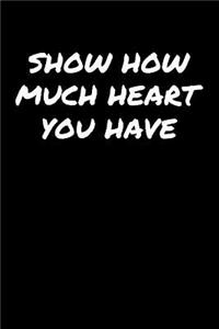 Show How Much Heart You Have