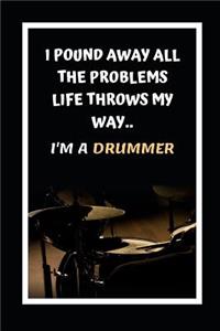 I Pound Away All The Problems Life Throws My Way.. I'm A Drummer