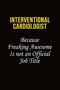 Interventional cardiologist Because Freaking Awesome Is Not An Official Job Title