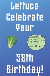 Lettuce Celebrate your 38th Birthday