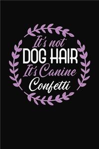 It's Not Dog Hair It's Canine Confetti