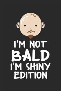 I'm not Bald I'm Shiny edition: No Hair Bald Head ruled Notebook 6x9 Inches - 120 lined pages for notes, drawings, formulas - Organizer writing book planner diary