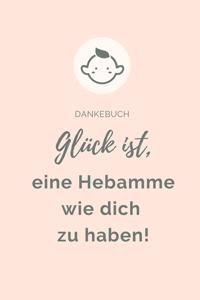 Dankebuch Glück Ist, Eine Hebamme Wie Dich Zu Haben!