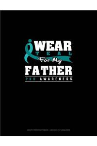 I Wear Teal for My Father - Pkd Awareness
