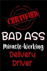Certified Bad Ass Miracle-Working Delivery Driver