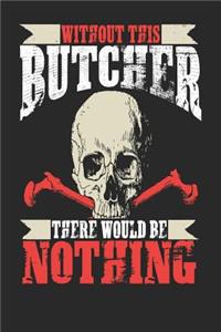 Without This Butcher There Would Be Nothing