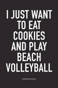 I Just Want to Eat Cookies and Play Beach Volleyball