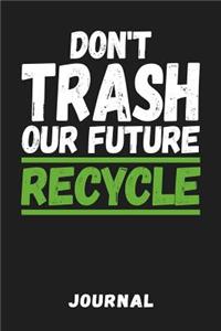 Don't Trash Our Future Recycle Journal: Help save planet Earth and learn how to do magic by reducing, reusing, recycling. 6x9 Tracking notebook for kids, teachers, environmentalists, ...