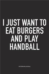 I Just Want To Eat Burgers And Play Handball