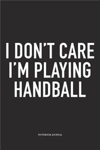 I Don't Care I'm Playing Handball