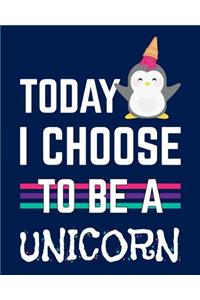 Today I Choose To Be A Unicorn