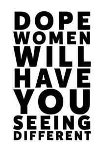 Dope Women Will Have You Seeing Different