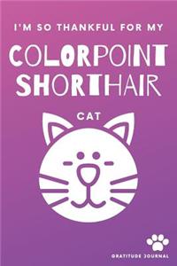 I'm So Thankful For My Colorpoint Shorthair Cat Gratitude Journal