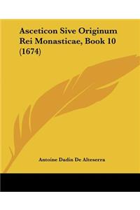Asceticon Sive Originum Rei Monasticae, Book 10 (1674)