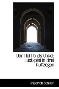 Der Neffe ALS Onkel: Lustspiel in Drei Aufz Gen: Lustspiel in Drei Aufz Gen