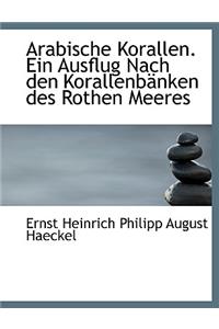 Arabische Korallen. Ein Ausflug Nach Den Korallenbanken Des Rothen Meeres
