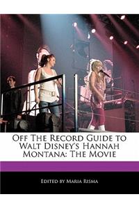 Off the Record Guide to Walt Disney's Hannah Montana